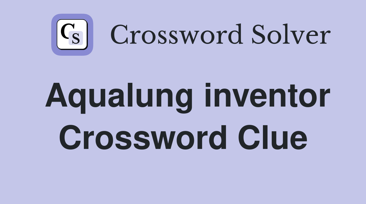 Aqualung inventor Crossword Clue Answers Crossword Solver